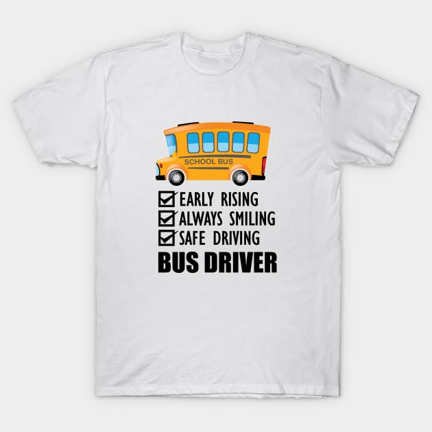 School Bus Driver - Early Rising  Always smiling safe driving T-Shirt by KC Happy Shop